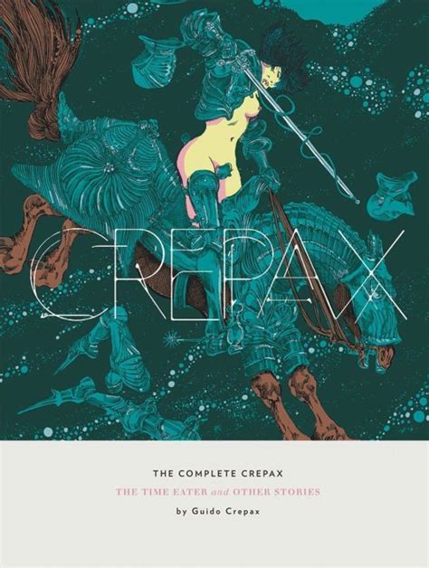 The Complete Crepax: The Time Eater and Other Stories – 